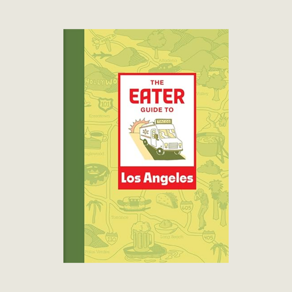 The Eater Guide to Los Angeles