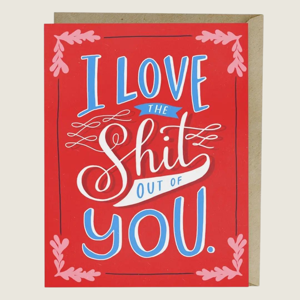 Love The Sh$t Out Of You Card