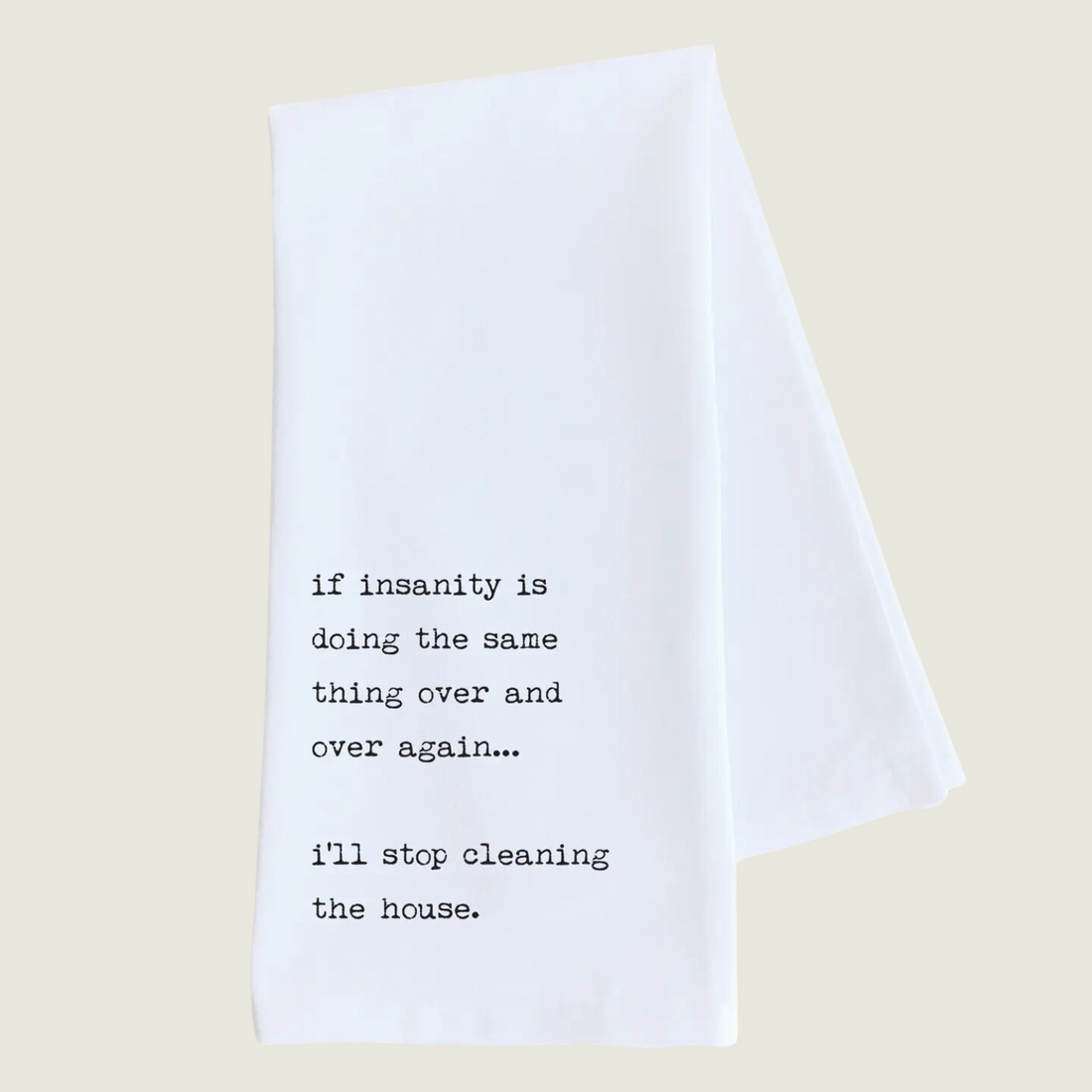 Insanity is Cleaning the House Again - Tea Towel