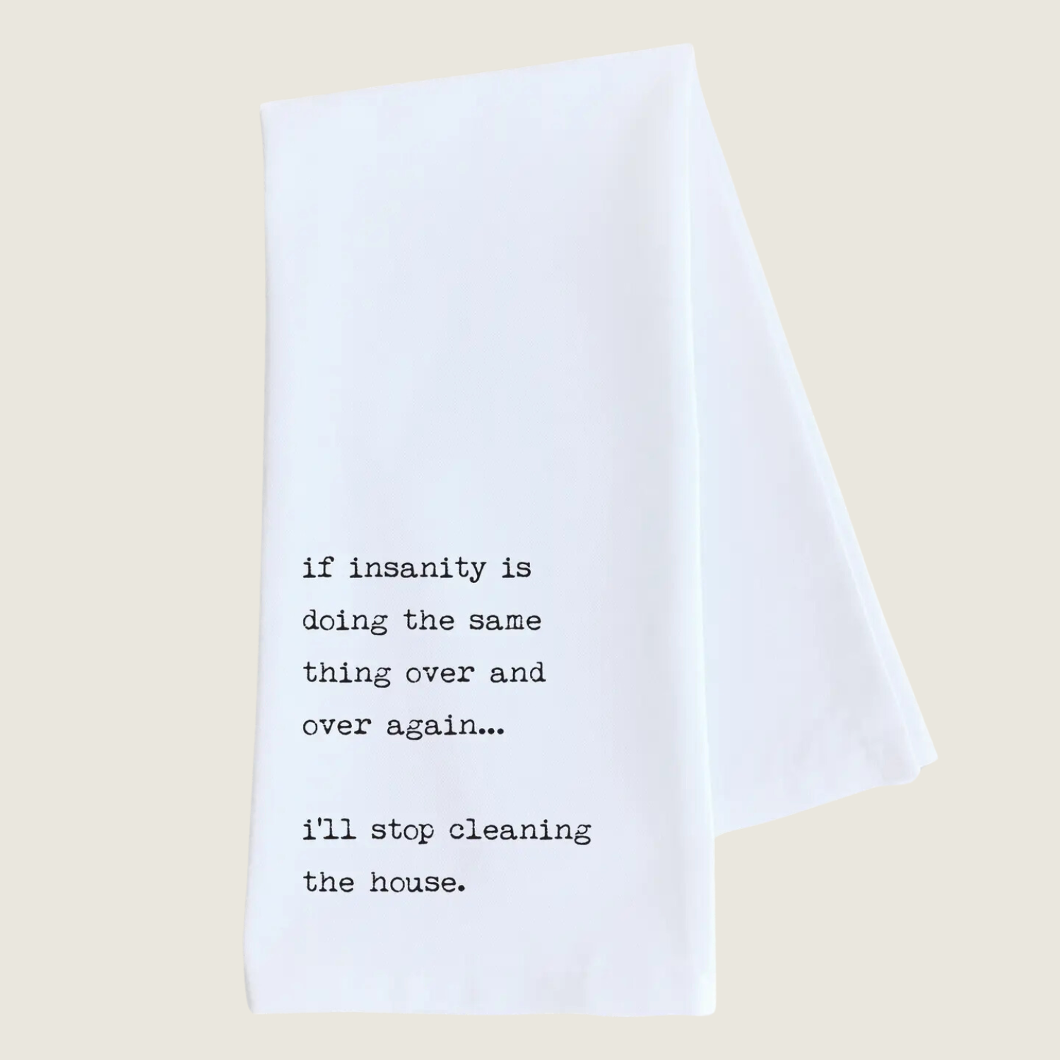 Insanity is Cleaning the House Again - Tea Towel