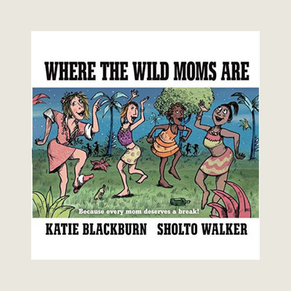 Where the Wild Moms Are - Blackbird General Store